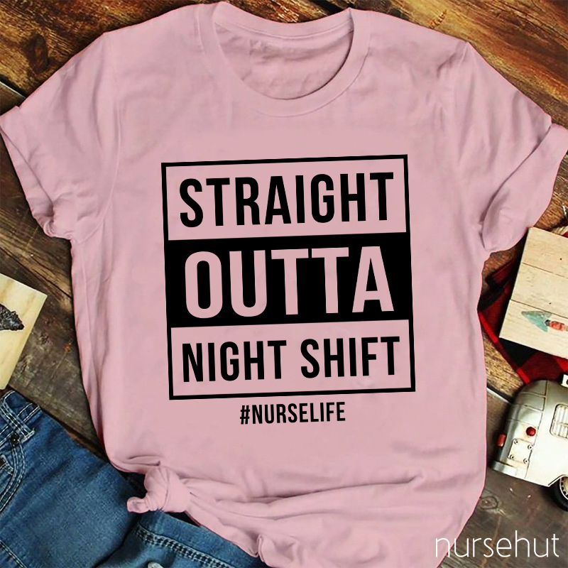Straight Outta Night Shift Nurse T-Shirt