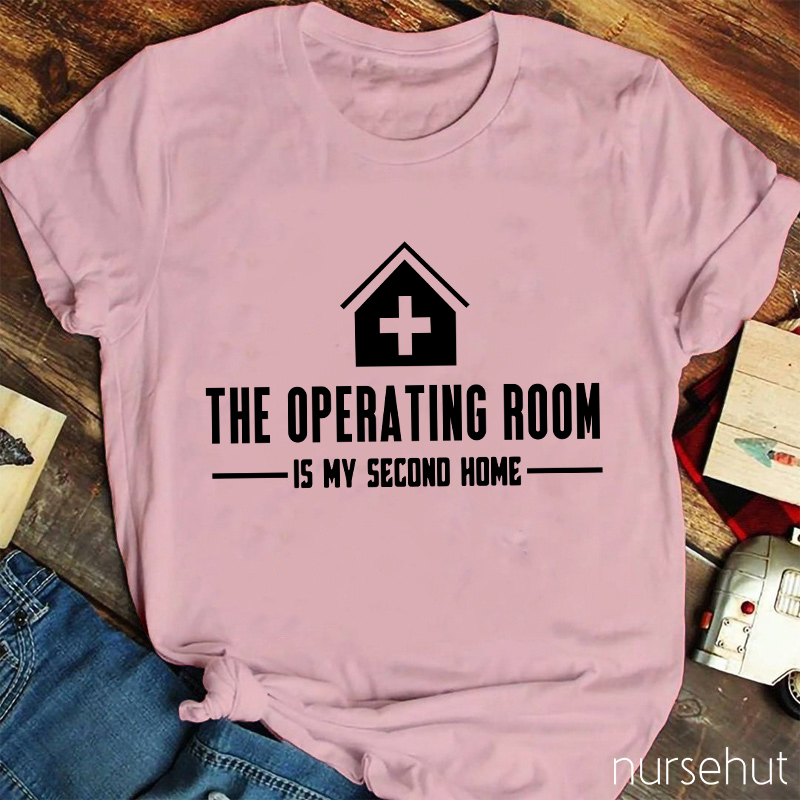 The Operating Room Is My Second Home Nurse T-Shirt
