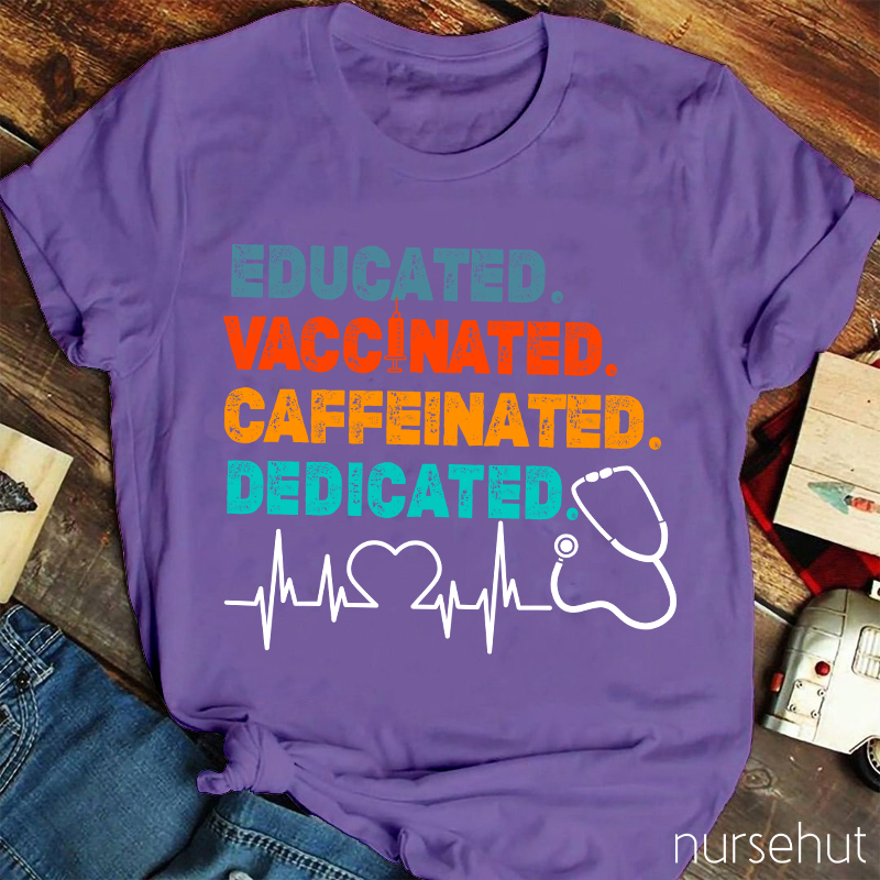 Educated Vaccinated Caffeinated Dedicated Nurse T-Shirt