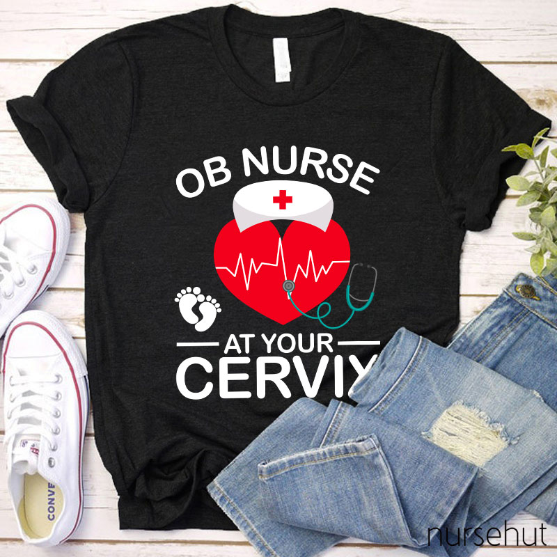 OB Nurse At Your Cervix Nurse T-Shirt