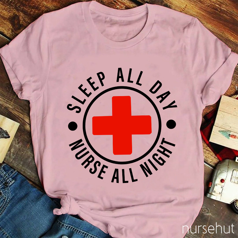 Nurse All Night Sleep All Day Nurse T-Shirt