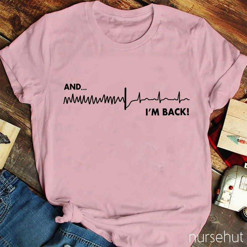 And I'm Back Nurse T-Shirt