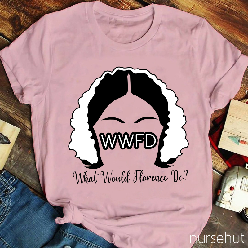 WWFD What Would Florence Do Nurse T-Shirt