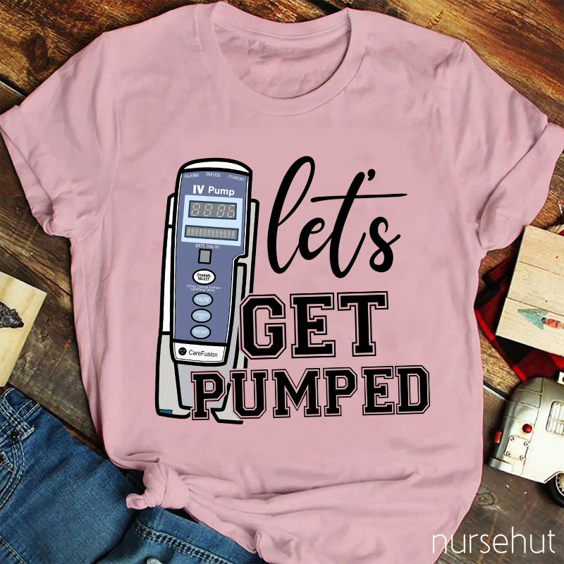 Let's Get Pumped Nurse T-Shirt