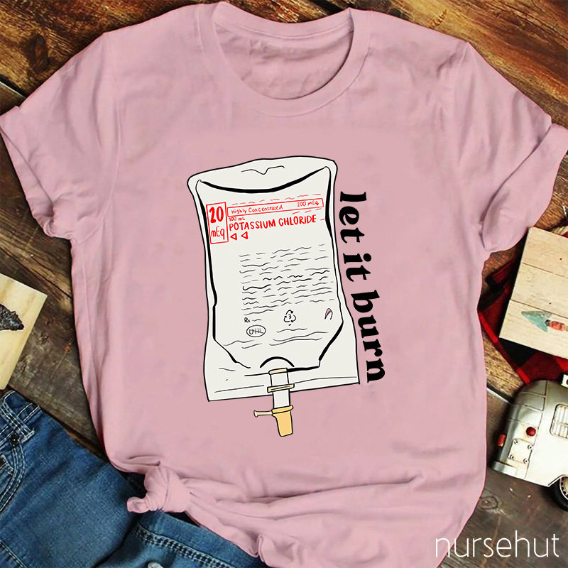 Let It Burn Nurse T-Shirt