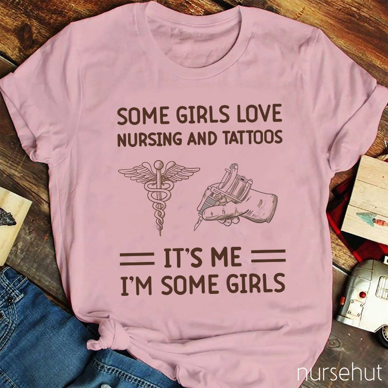 Some Girls Love Nursing And Tattos Nurse T-Shirt