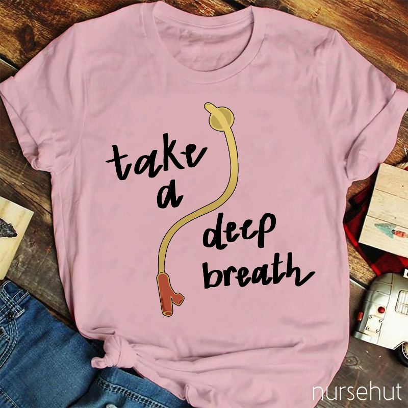 Take A Deep Breath Nurse T-Shirt