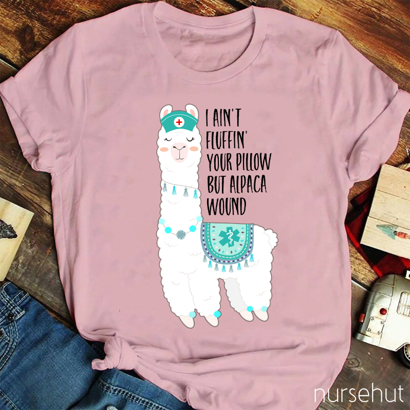 I Ain't Fluffin' Your Pillow But Cute Alpaca Wound Nurse T-Shirt