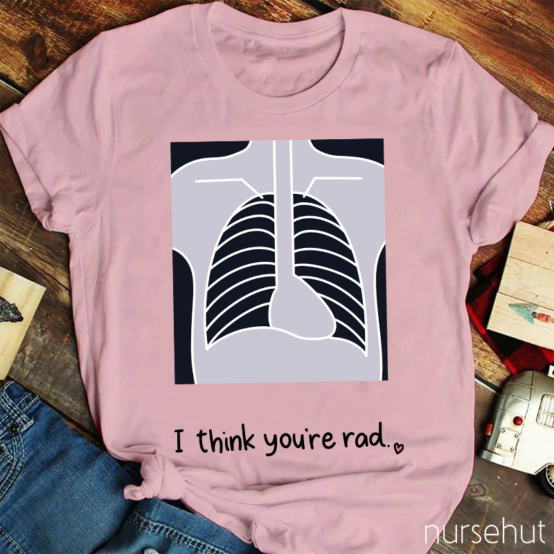 I Think You're Rad Nurse T-Shirt