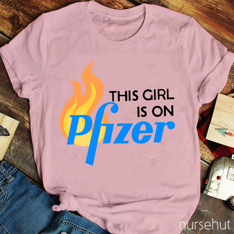 This Girl Is On Pfizer Nurse T-Shirt