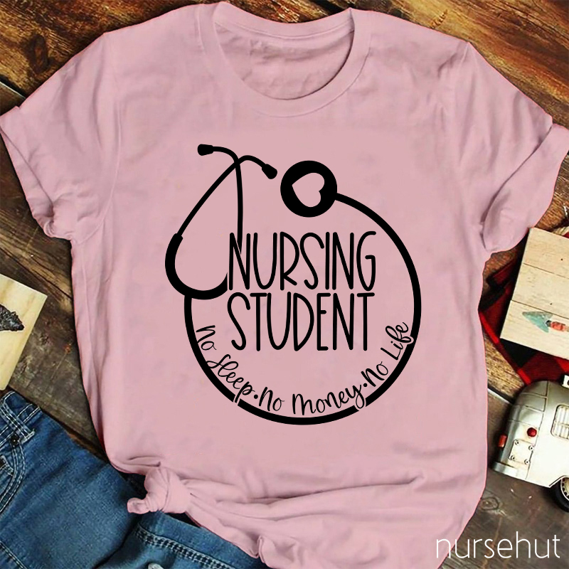 Nurse Student No Sleep No Money No Life Nurse T-Shirt