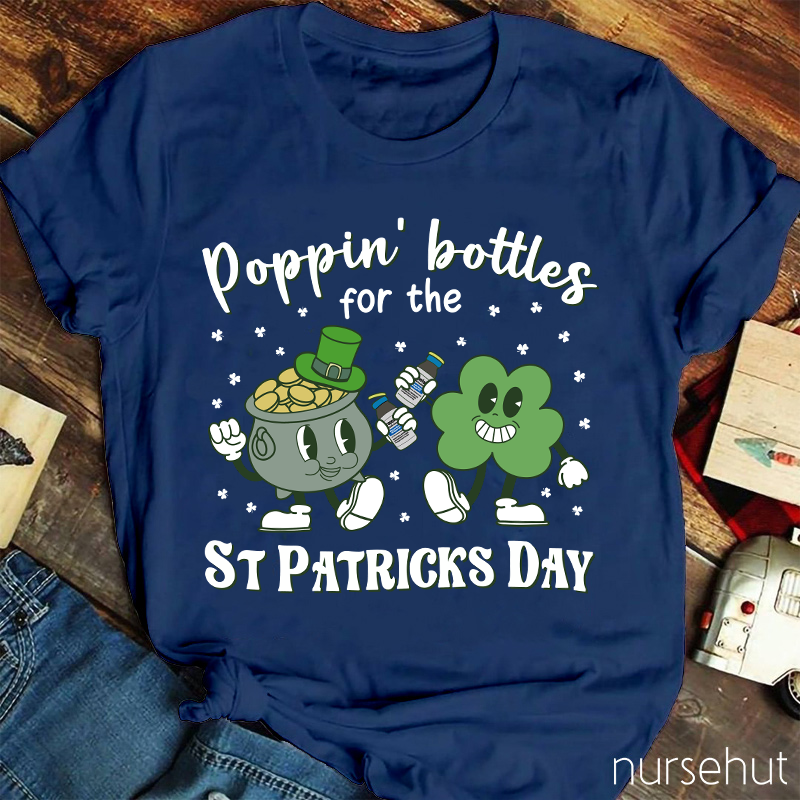 Poppin' Bottels For The St Patricks Day Nurse T-Shirt