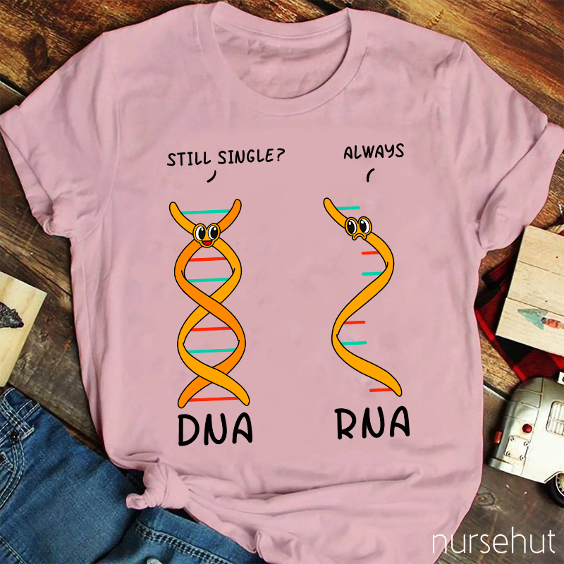 DNA Asking RNA Always Single Nurse T-Shirt