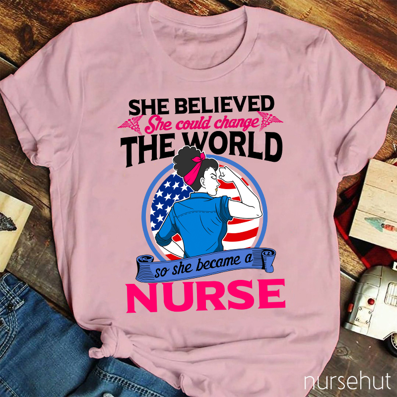 She Believed She Could Change The World Nurse T-Shirt