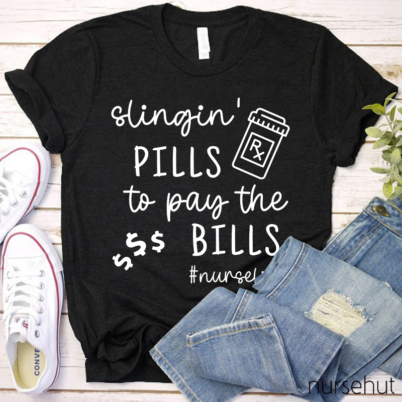 Slingin' Pills To Pay The Bills Nurse T-Shirt