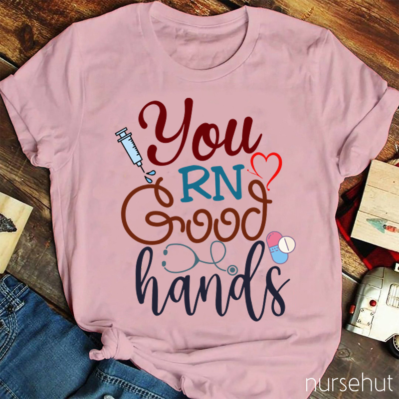 You RN Good Hands Nurse T-Shirt