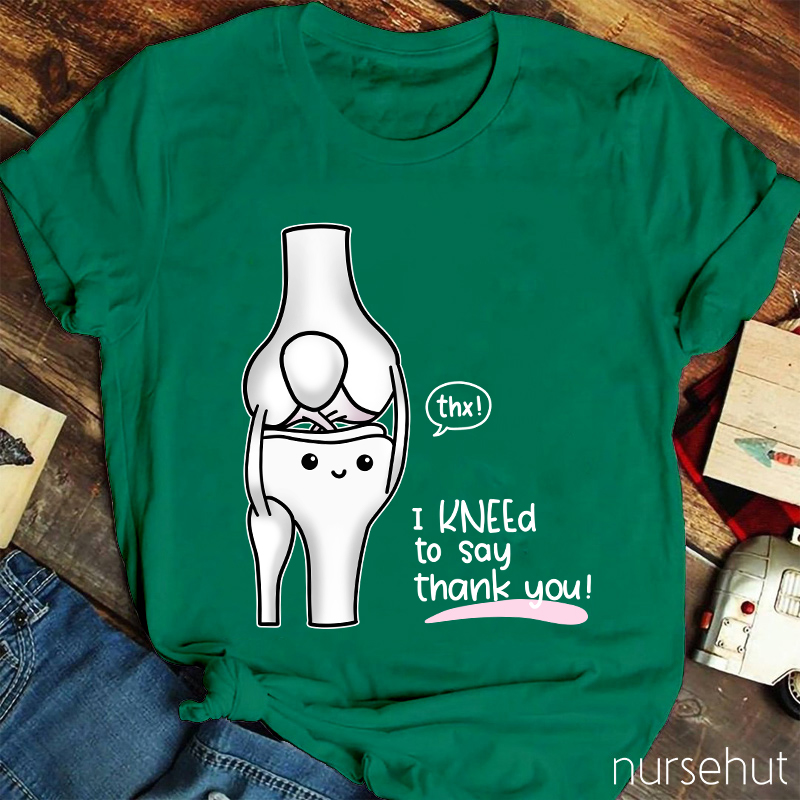 Thx I Kneed To Say Thank You Nurse T-Shirt