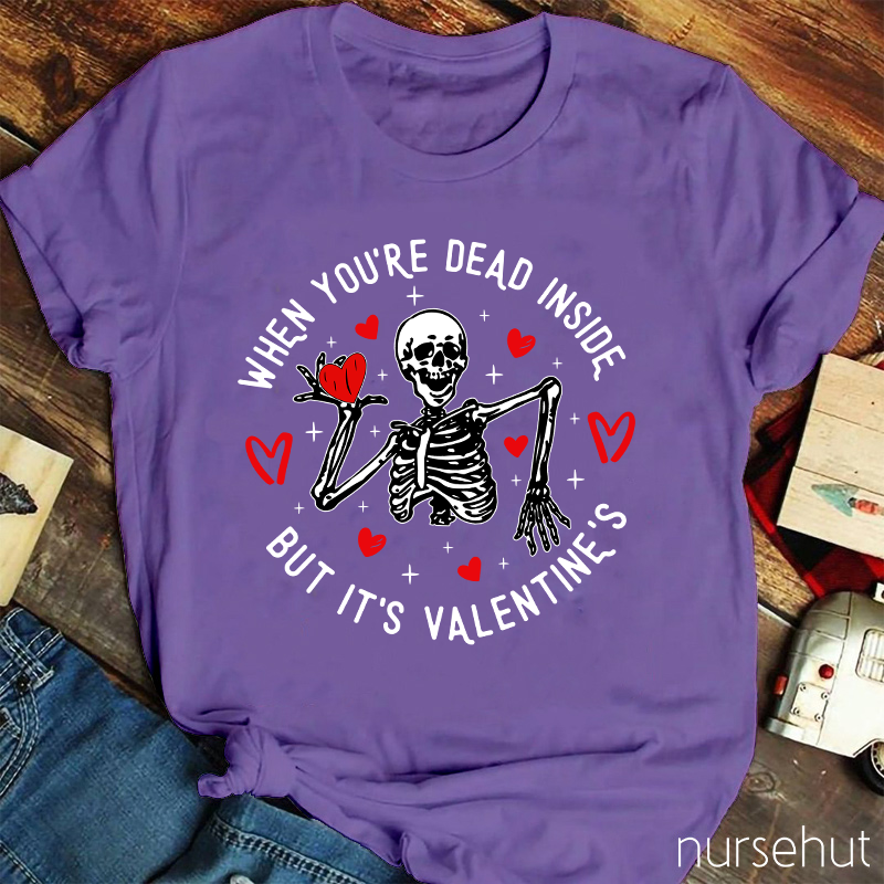 When You're Dead Inside But It's Valentine's Nurse T-Shirt