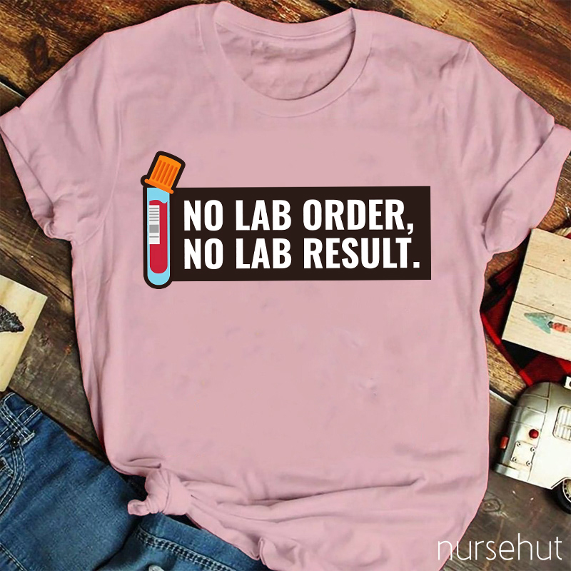 No LAB Order No LAB Result Nurse T-Shirt
