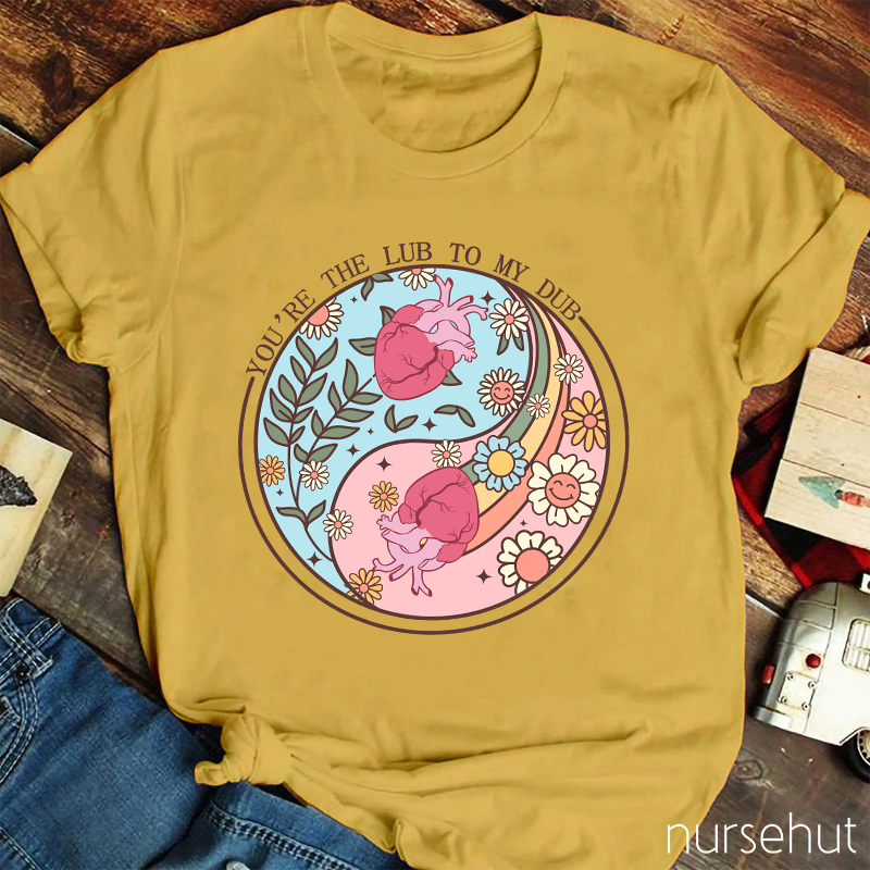 You're The Lub To My Dub Nurse T-Shirt