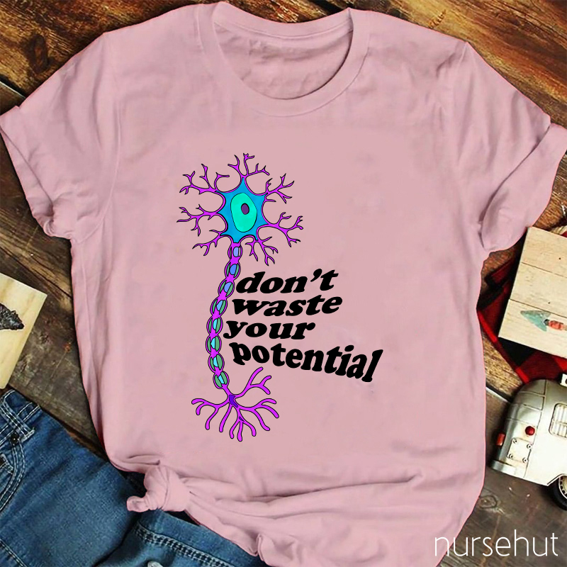 Don't Waste Your Potential Nurse T-Shirt