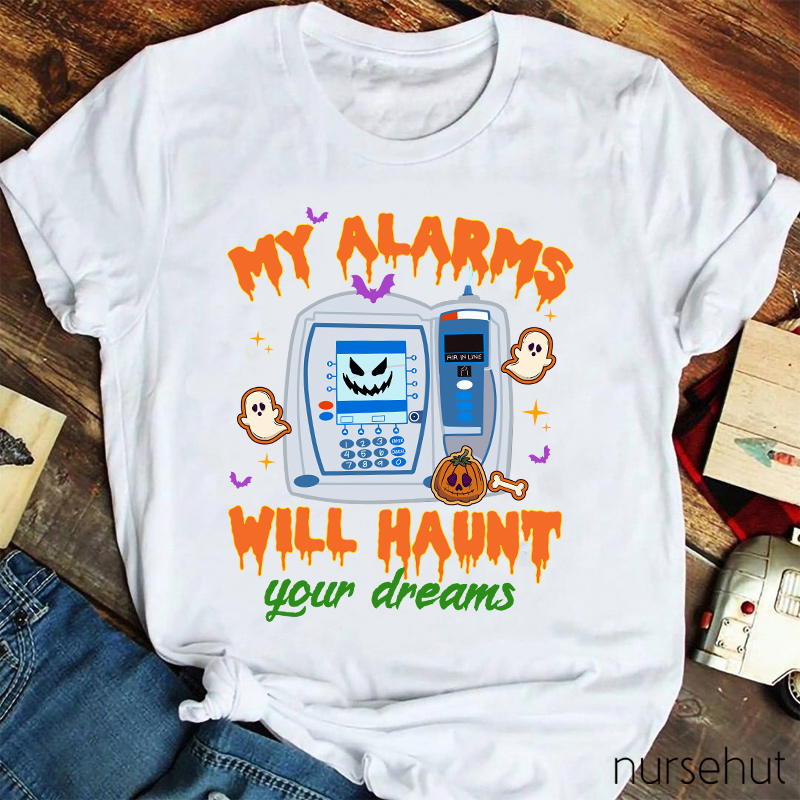 My Alarms Will Haunt Your Dream Nurse T-Shirt