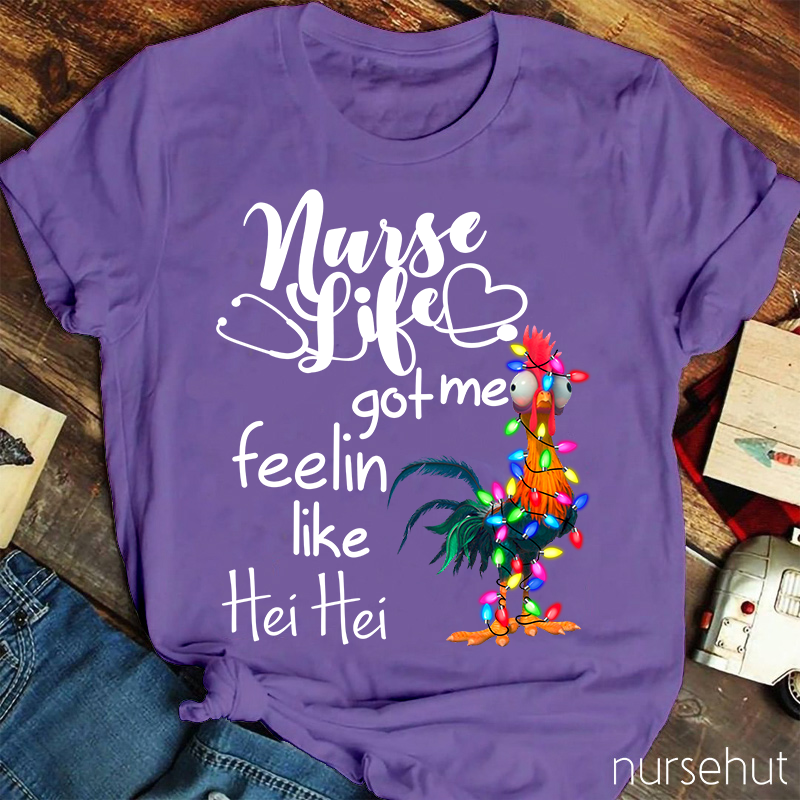 Nurse Life Got Me Feelin Like Hei Hei Rooster Nurse T-Shirt