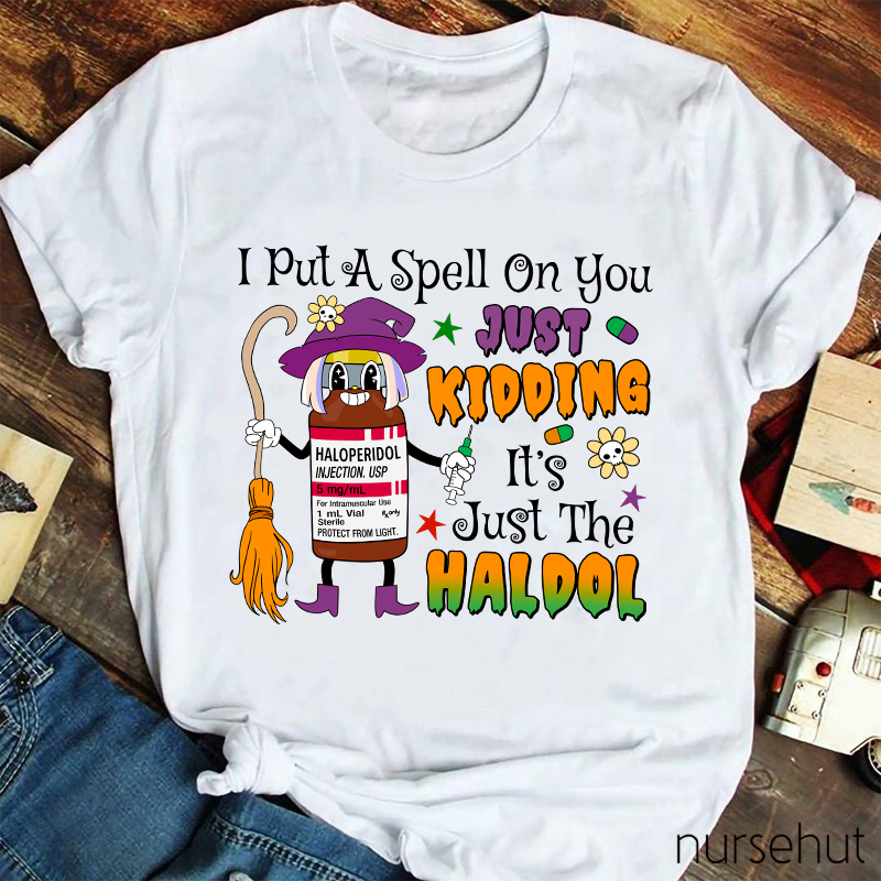 I Put A Spell On You Just Kidding  Nurse T-Shirt