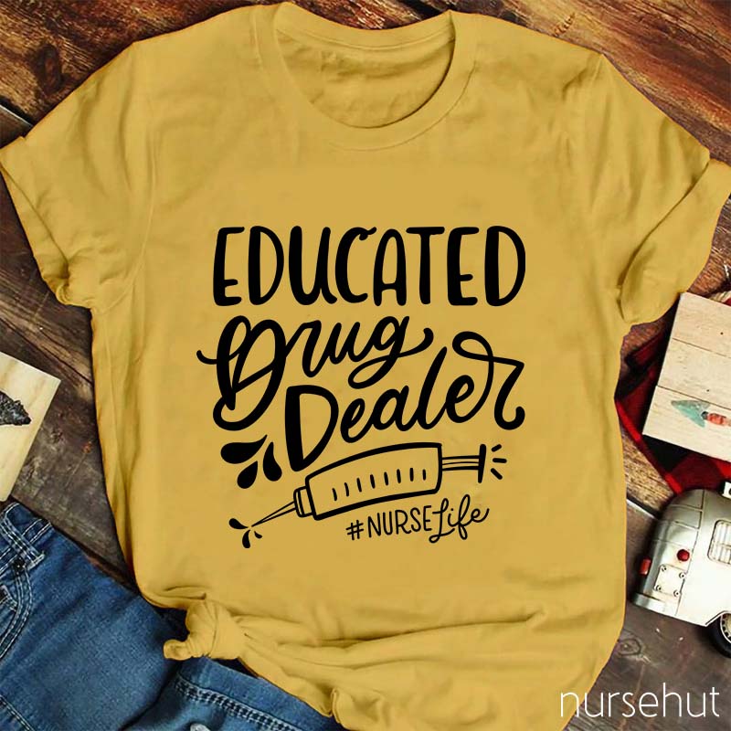 Educated Drug Dealer Nurse T-Shirt