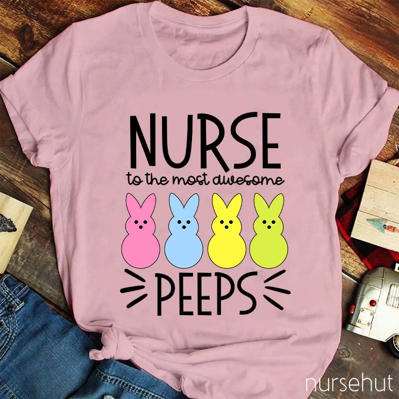 Nurse To The Most Awesome Peeps Nurse T-Shirt
