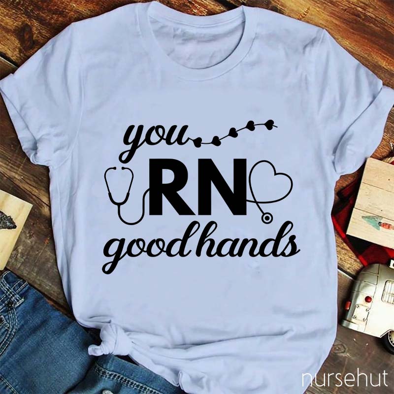 You Good Hands RN Nurse T-Shirt