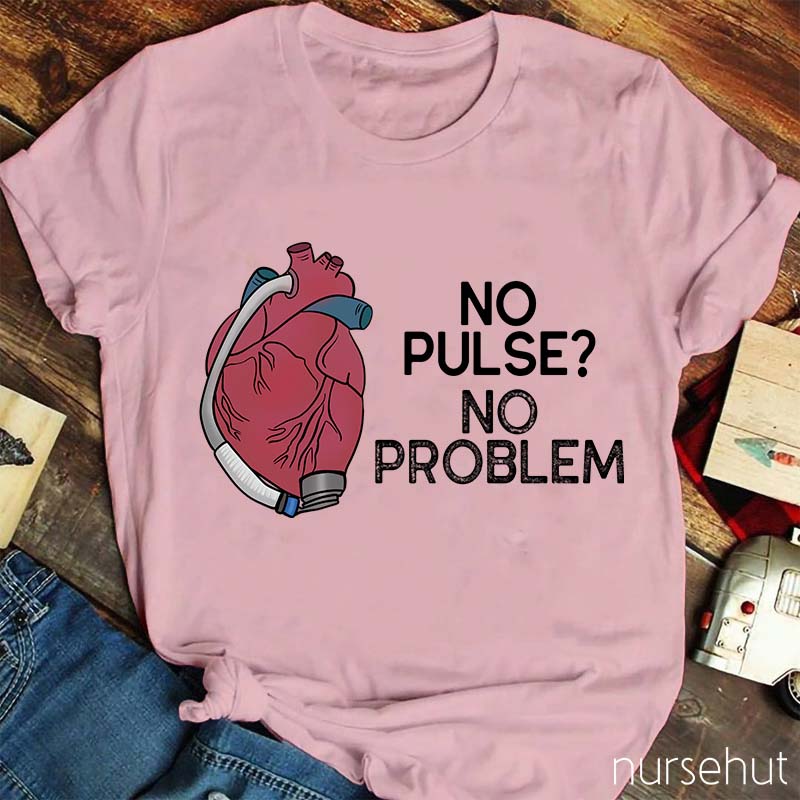 No Pulse No Problem Nurse T-Shirt