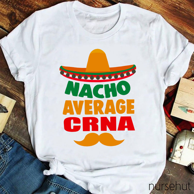 Nacho Average Crna Nurse T-Shirt