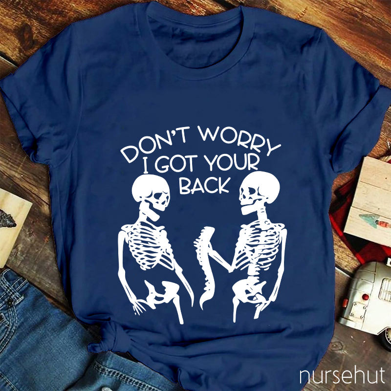 Don't Worry I Got Your Back Nurse T-Shirt