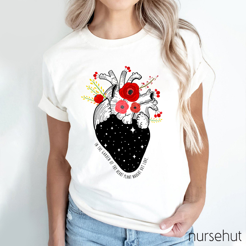 In The Garden Of Thy Heart Plant Naught But Love Nurse T-Shirt