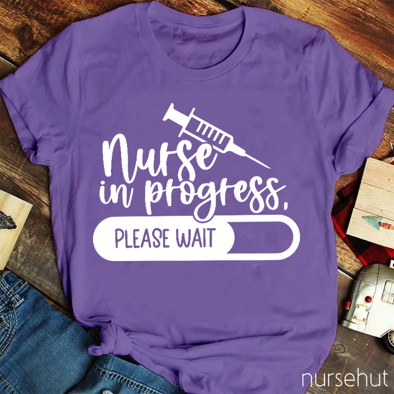 Nurse In Progress Please Wait Nurse T-Shirt