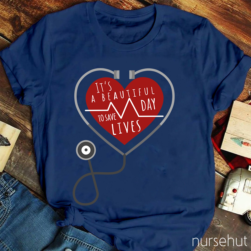 It's A Beautiful Day To Save Lives Nurse T-Shirt