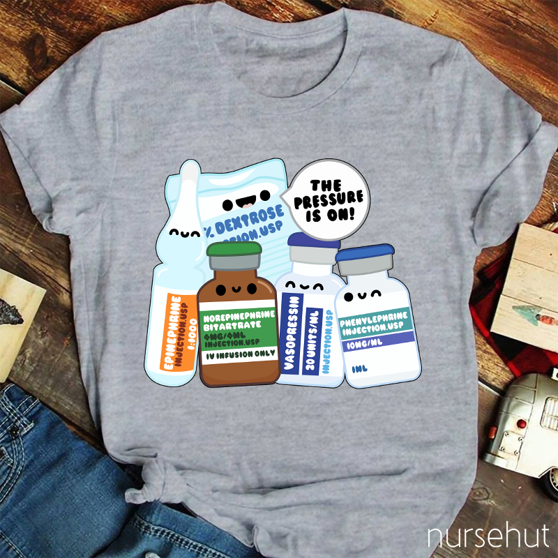 The Pressure Is On Nurse T-Shirt