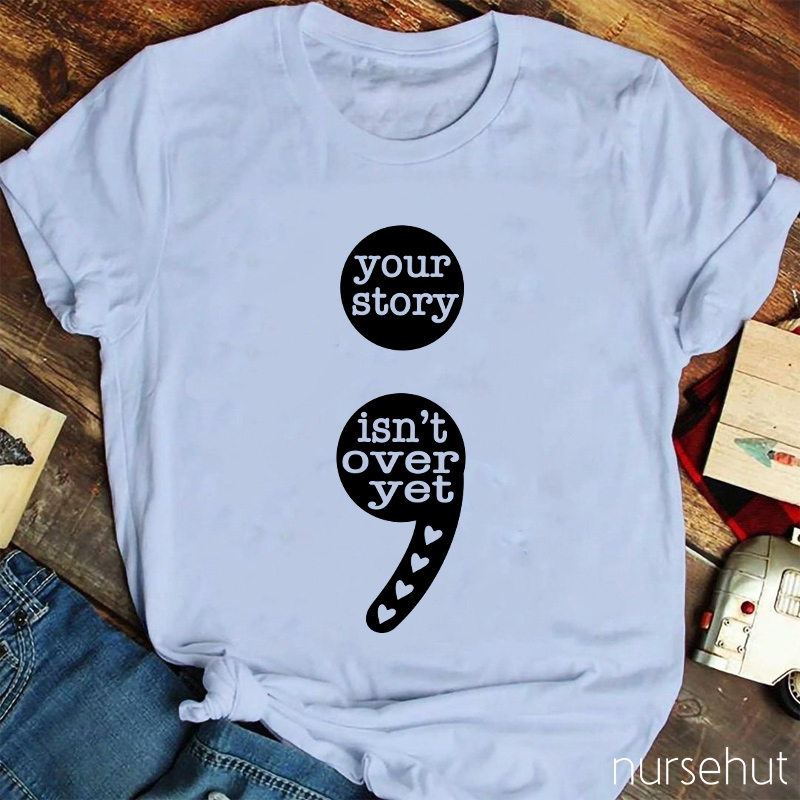 Your Story Isn't Over Yet Teacher T-Shirt