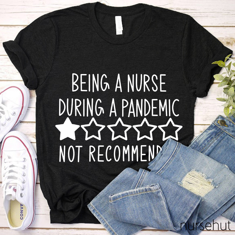 Being A Nurse During A Pandemic Not Recommended Nurse T-Shirt