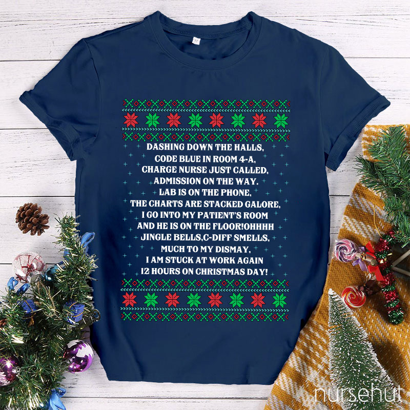 Dashing Down The Halls 12 Hours On Christmas Day Nurse T-Shirt