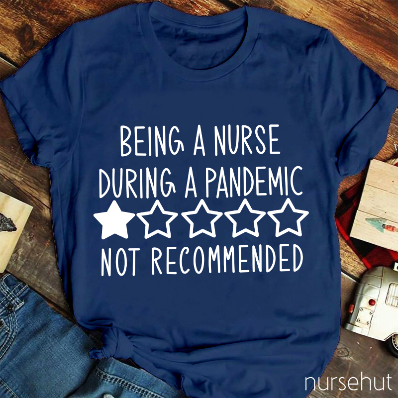 Being A Nurse During A Pandemic Not Recommended Nurse T-Shirt