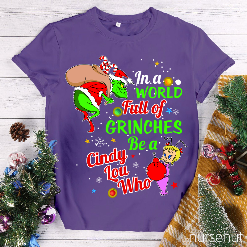In A World Full Of Crinches Be A Cindy Lou Who Nurse T-Shirt