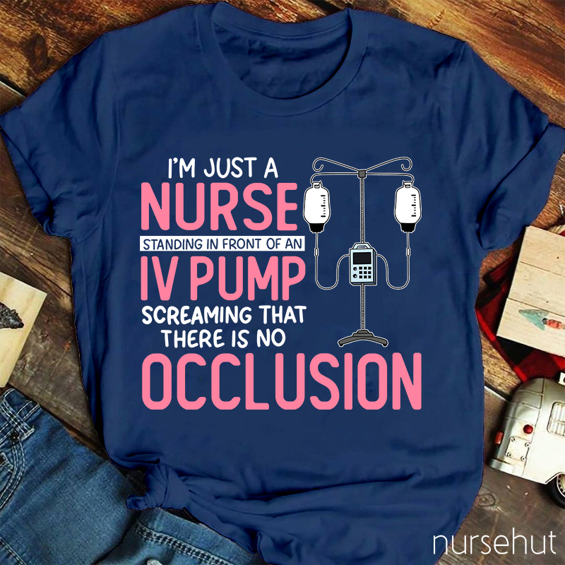 I'm Just A Nurse Standing In Front Of An IV Pump Nurse T-Shirt