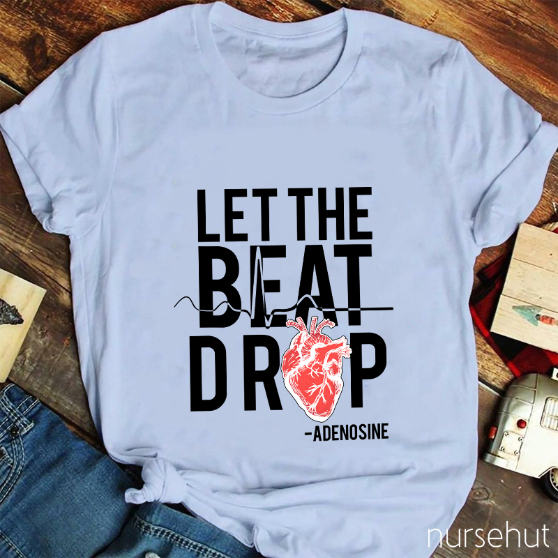 Let The Beat Drop Nurse T-Shirt