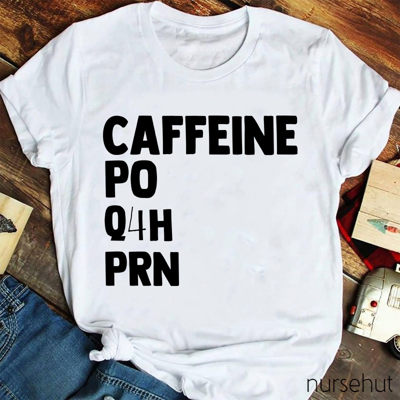 Simple Caffeine PO Q4H PRN Nurse T-Shirt