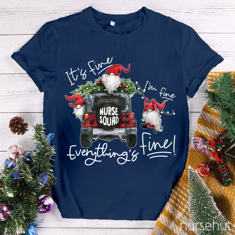 I'M Fine Everything Is Fine Nurse Squad Nurse T-Shirt