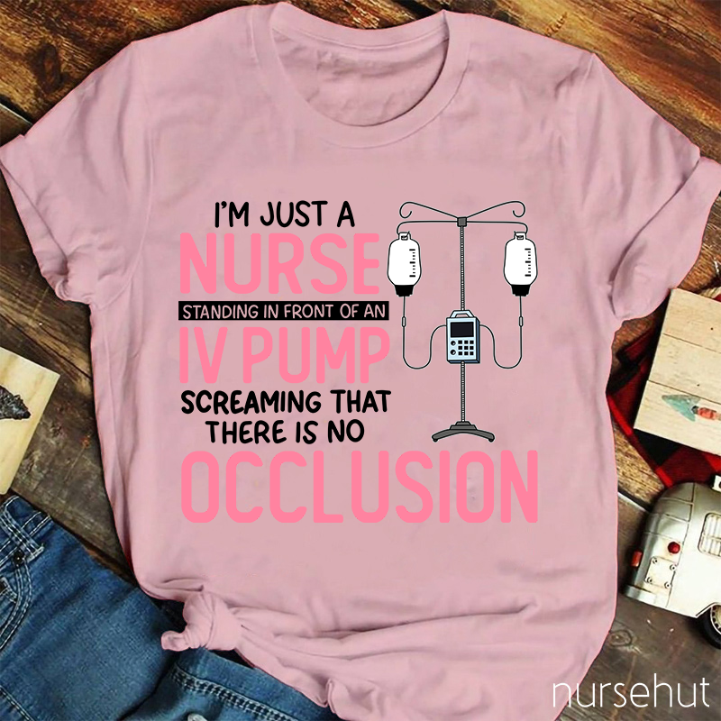 I'm Just A Nurse Standing In Front Of An IV Pump Nurse T-Shirt