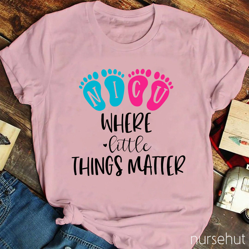 NICU Where Little Things Matter Nurse T-Shirt