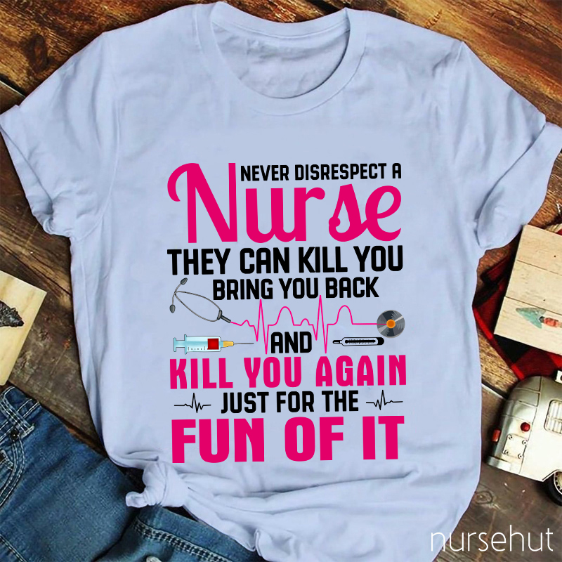 Never Disrespect A Nurse T-Shirt